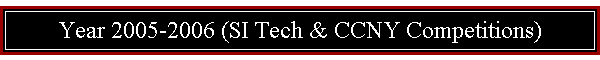 Year 2005-2006 (SI Tech & CCNY Competitions)